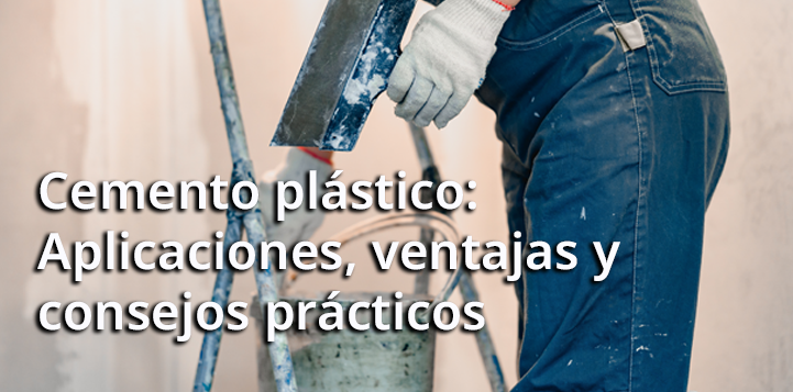 Cemento plástico: Aplicaciones, ventajas y consejos prácticos